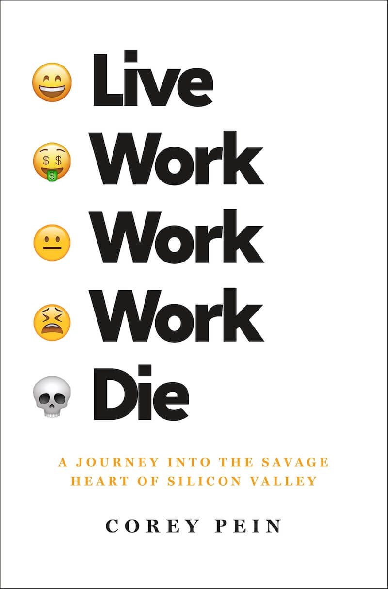 Lebe, arbeite, arbeite, arbeite, stirb: Eine Reise ins wilde Herz des Silicon Valley