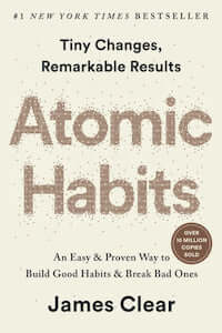Atomic Habits: Einfache und bewährte Methode, um gute Gewohnheiten zu entwickeln und schlechte zu brechen